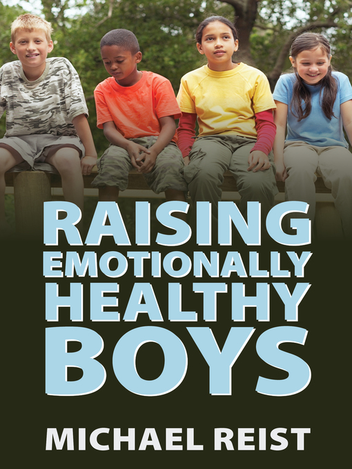 Title details for Raising Emotionally Healthy Boys by Michael Reist - Available